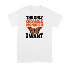 The Only Orange Monarch I Want Shirt Butterfly Tshirt