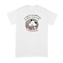 I Cannot Live Laugh Love in These Conditions T‑Shirt – Funny Opossum Meme Tee, Feral Girl Humor Shirt for Anxious Millennials, Casual Graphic Top for Women and Men