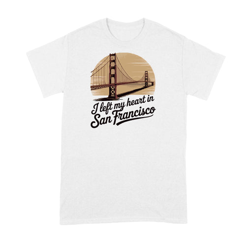 I Left My Heart in San Francisco Shirt Bay Area Tshirt