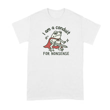 I Am A Conduit For Nonsense T-Shirt Funny Frog Meme Shirt Tshirt