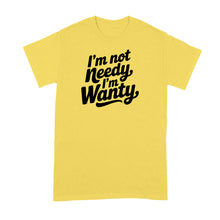 I’m Not Needy Im Wanty Shirt Tshirt for Her Wife Girlfriend Trending Tee