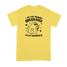 I Am the Primary Breadloser of My Household T-Shirt Bread Loser Shirt