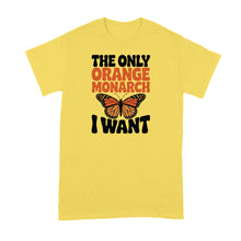 The Only Orange Monarch I Want Shirt Butterfly Tshirt