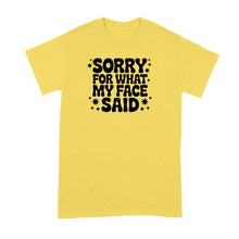 Sorry for What My Face Said Shirt Sarcastic Funny Mood Humor Tshirt for Her