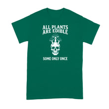 All Plants Are Edible Some Only Once Shirt Mushrooms Gardening Dark Humor Tshirt