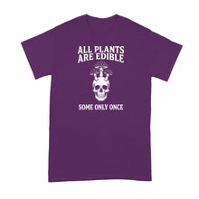 All Plants Are Edible Some Only Once Shirt Mushrooms Gardening Dark Humor Tshirt