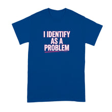 I Identify as a Problem Shirt Sarcastic Phrase Quote T-Shirt for Women Men