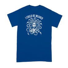 I Could Be Meaner Shirt Medusa Tshirt