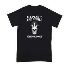 All Plants Are Edible Some Only Once Shirt Mushrooms Gardening Dark Humor Tshirt