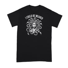 I Could Be Meaner Shirt Medusa Tshirt
