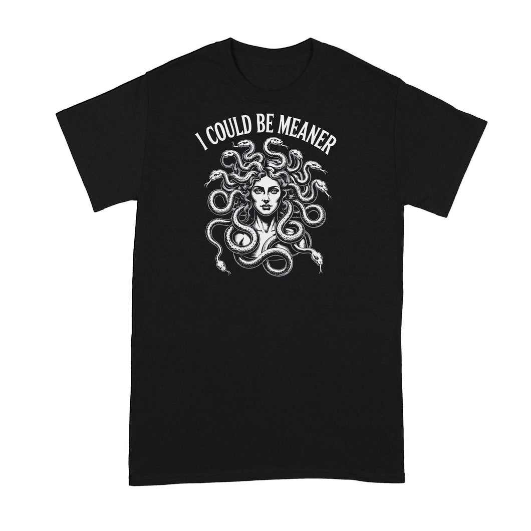 I Could Be Meaner Shirt Medusa Tshirt