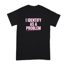 I Identify as a Problem Shirt Sarcastic Phrase Quote T-Shirt for Women Men