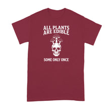 All Plants Are Edible Some Only Once Shirt Mushrooms Gardening Dark Humor Tshirt