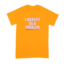 I Identify as a Problem Shirt Sarcastic Phrase Quote T-Shirt for Women Men