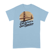 I Left My Heart in San Francisco Shirt Bay Area Tshirt