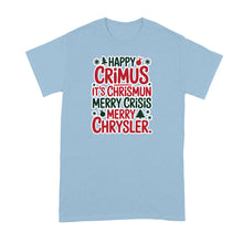 Happy Crimus Shirt Merry Crisis It’s Chrismun Tshirt Funny Xmas Quote T-Shirt