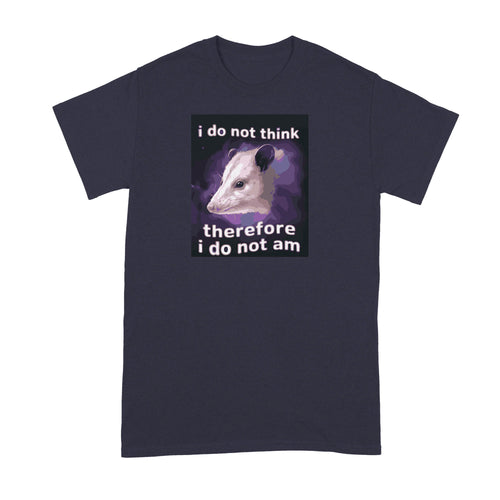I Do Not Think Therefore I Do Not Am Shirt Funny Possum Tshirt Opossum Lover