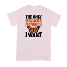 The Only Orange Monarch I Want Shirt Butterfly Tshirt