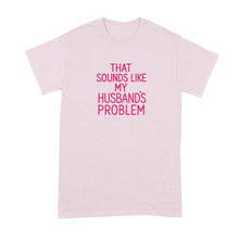 That Sounds Like My Husband’s Problem Shirt for Wife Funny Snarky Sarcastic T-Shirt for Wives