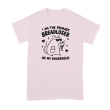 I Am the Primary Breadloser of My Household T-Shirt Bread Loser Shirt