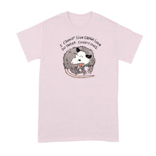 I Cannot Live Laugh Love in These Conditions T‑Shirt – Funny Opossum Meme Tee, Feral Girl Humor Shirt for Anxious Millennials, Casual Graphic Top for Women and Men