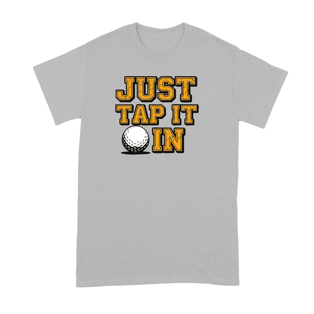 Just Tap it in In Shirt Funny Golf Movie Tshirt for Golfer