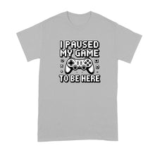 I Paused My Game to be Here Shirt Funny Video Gamer Tshirt