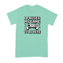 I Paused My Game to be Here Shirt Funny Video Gamer Tshirt