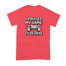 I Paused My Game to be Here Shirt Funny Video Gamer Tshirt