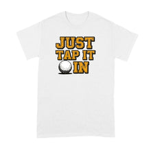 Just Tap it in In Shirt Funny Golf Movie Tshirt for Golfer