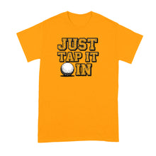 Just Tap it in In Shirt Funny Golf Movie Tshirt for Golfer