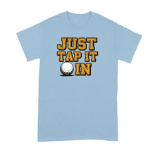 Just Tap it in In Shirt Funny Golf Movie Tshirt for Golfer