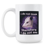 I Do Not Think Therefore I Do Not Am Mug Funny Possum Coffee Cup Opossum Lover Gift
