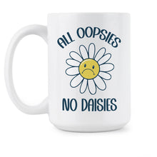 All Oopsies No Daisies Cute Funny Sunflower Mug Daisy Coffee Cup