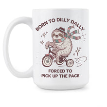 Born to Dilly Dally Mug Forced to Pick Up the Pace Sloth Coffee Cup Funny Cute Gifts