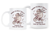 Born to Dilly Dally Mug Forced to Pick Up the Pace Sloth Coffee Cup Funny Cute Gifts
