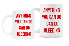 Anything You Can Do I Can Do Bleeding Mug Feminist Coffee Cup Feminism Mugs