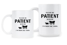 Please Be Patient With Me Im From the 1900s Mug Funny Gen X Millennial Coffee Cup