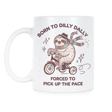 Born to Dilly Dally Mug Forced to Pick Up the Pace Sloth Coffee Cup Funny Cute Gifts