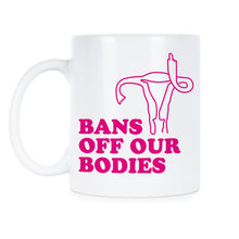 Bans off our Bodies Mug Pro Choice Coffee Cup