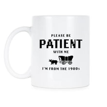 Please Be Patient With Me Im From the 1900s Mug Funny Gen X Millennial Coffee Cup