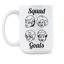 Golden Girls Squad Goals Mug Golden Girls Coffee Mug Squad Goals Mug