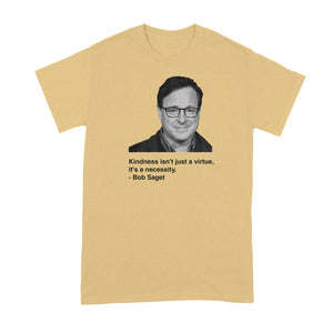 Bob Saget Shirt Bob Saget Quote Tshirt Kindness T Shirts