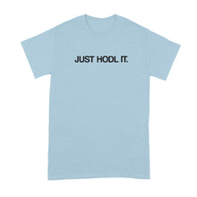 Just HODL It Shirt HODL Crypto Tshirt Cryptocurrency T-Shirt T