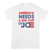 America Needs a Big Cup of Joe Tshirt Cup of Joe Biden Shirt Biden 2020 T Shirt