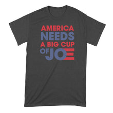 America Needs a Big Cup of Joe Tshirt Cup of Joe Biden Shirt Biden 2020 T Shirt