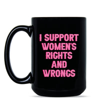 I Support Women's Rights and Wrongs Mug Womens Empowerment Coffee Cup
