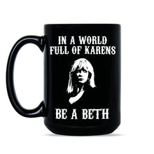 In A World Full of Karens Be A Beth Dutton Mug