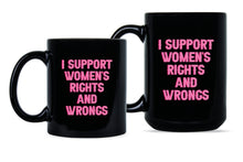 I Support Women's Rights and Wrongs Mug Womens Empowerment Coffee Cup
