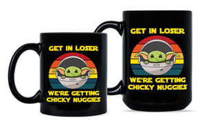 Get in Loser Were Getting Chicky Nuggies Mug Get in Loser We're Getting Chicky Nuggies Coffee Cup